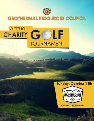 GOLFTOURNAMENT
CHARITY
Annual
GEOTHERMAL RESOURCES COUNCIL
Sunday, October 14th
Carson City, Nevada
 
