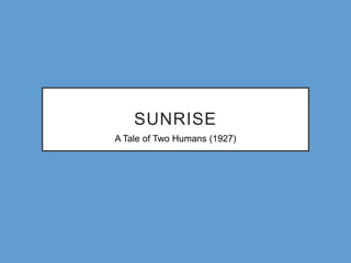 Sunrise: A Tale of Two Humans (1927) Micro elements analysis | PPT