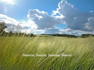 Sunrise, Sunset, Sunrise, Sunset