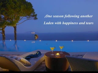 ,One season following another
Laden with happiness and tears