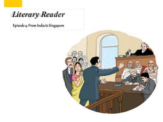 Literary Reader
Episode 4:From India to Singapore
 
