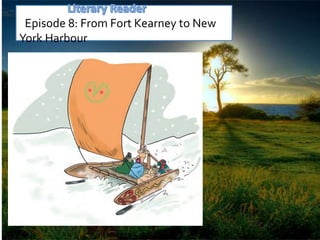 Episode 8: From Fort Kearney to New
York Harbour
 