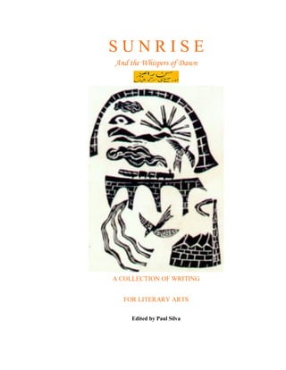 S U N R I S E
And the Whispers of Dawn
A COLLECTION OF WRITING
FOR LITERARY ARTS
Edited by Paul Silva
 