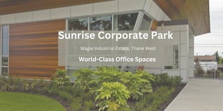 Sunrise Corporate Park
World-Class Office Spaces
Wagle Industrial Estate, Thane West
 
