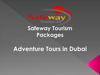 Safeway Tourism
Packages
Adventure Tours in Dubai
 