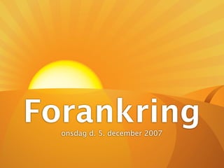 Forankring
  onsdag d. 5. december 2007
 