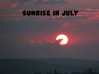 Sunrise in July 