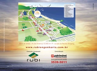 H O U S E   G A R D E N
Cidade limpa, povo civilizado. Não jogue este impresso em vias públicas.




                                                                                                                Stand de vendas - Av. das Américas, 42.580, km 19 - ao lado do Recreio Shopping.

                                                                                                                                    www.rubiengenha ria.com.br
                                                                                                                                       Construção e Incorporação:                                                           Comercialização:




                                                                                                                                                                                                                 3539-5011
                                                                                       Projeto de licenciamento na Prefeitura do Rio de Janeiro, sob o protocolo n° 02/374.827/2010, em 09/06/2010. Projeto arquitetônico: Fernanda Salles - CREA/RJ: 31263/D. Arquiteta responsável: Ana Isaura C. P.Alvim - CREA/RJ: 38920/D.
                                                                           Imagens meramente ilustrativas tratando-se de representação artística, podendo sofrer alterações. Memorial de Incorporação prenotado sob o nº 1369086, no 9º RGI. O empreendimento será comercializado após o registro do Memorial de Incorporação, no 9° RGI.
                                                                                                                                                                                           Material impresso em setembro 2011.
 
