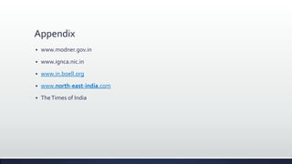 Appendix
 www.modner.gov.in
 www.ignca.nic.in
 www.in.boell.org
 www.north-east-india.com
 TheTimes of India
 