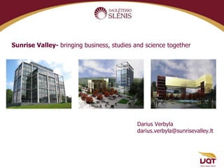 Sunrise Valley-  bringing business, studies and science together   Darius Verbyla [email_address] 