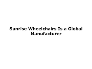 Sunrise Wheelchairs Is a Global Manufacturer 