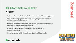 #3 Momentum Maker
Connect
• Get a warm introduction to an investor – start with educating them on
what you’re doing and th...