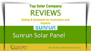 Top Solar Company
REVIEWS
Rating & Reviewed by Customers and
Experts
Sunrun Solar Panel
Southerncaliforniasolar.org
 