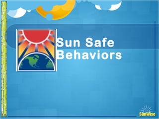 SunWiseSunWise
JA
6-8
Sun Safe
Behaviors
8
 