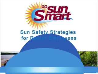 Sun Safety Strategies
for Resort Employees
 