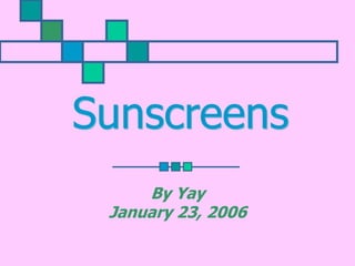 Sunscreens
By Yay
January 23, 2006
 