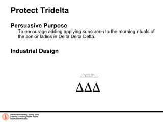 Protect Tridelta <ul><li>Persuasive Purpose </li></ul><ul><ul><li>To encourage adding applying sunscreen to the morning ri...