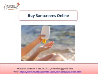 Murtela Cosmetics – 9592900802, murtela5@gmail.com
Visit - https://www.murtelacosmetics.com/skin-care/sunscreen.html
Buy Sunscreens Online
 