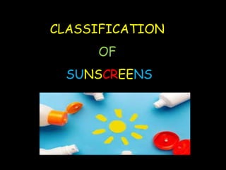 CLASSIFICATION
OF
SUNSCREENS
 