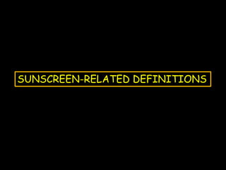 SUNSCREEN-RELATED DEFINITIONS
 