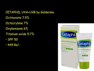 CETAPHIL UVA+UVB by Galderma
Octinoxate 7.5%
Octocrylene 7%
Oxybenzone 6%
Titanium oxide 5.7%
• SPF 50
• 449 Rs/-
 