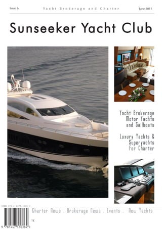 Issue 6                                                June 2011




S u ns e e ke r Yac h t C lub




                                              Yacht Brokerage
                                                 Motor Yachts
                                                 and Sailboats

                                               Luxury Yachts &
                                                   Superyachts
                                                   For Charter




          Charter News . Brokerage News . Events . New Yachts
          1£
 