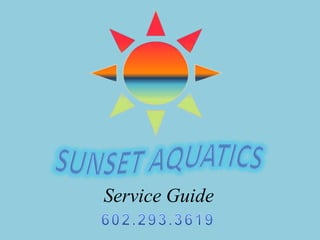 Sunset Aquatics Service Guide  480.588.5313 