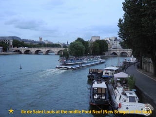 île de Saint Louis at the midlle Pont Neuf (New Bridge) at the back
 