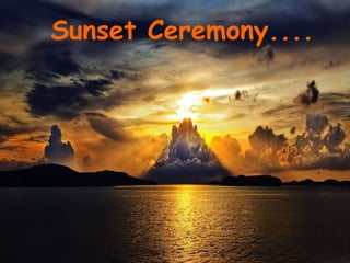 Sunset Ceremony.... 