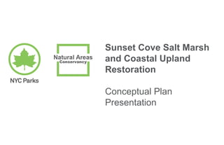Sunset Cove Salt Marsh
and Coastal Upland
Restoration
Conceptual Plan
Presentation
 