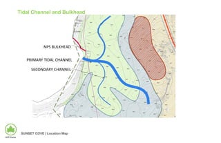 SUNSET COVE | Location Map
Tidal Channel and Bulkhead
PRIMARY TIDAL CHANNEL
SECONDARY CHANNEL
NPS BULKHEAD
 