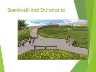 Boardwalk and Entrance to
Park –Phase 2
 
