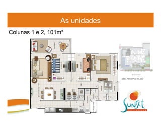 As unidades
Colunas 1 e 2, 101m²
 