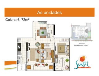 As unidades
Coluna 6, 72m²
 