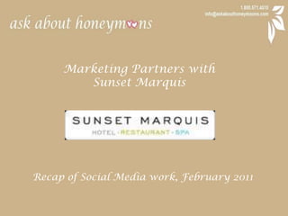 Marketing Partners with  Sunset Marquis Recap of Social Media work, February 2011 