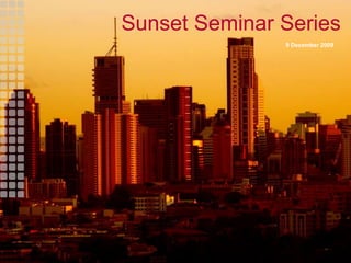 Sunset Seminar Series 9 December 2009 