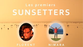 F L O R E N T N I M A R A
L e s p r e m i e r s
SUNSETTERS
 