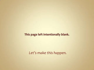 This page left intentionally blank.<br />Let’s make this happen.<br />