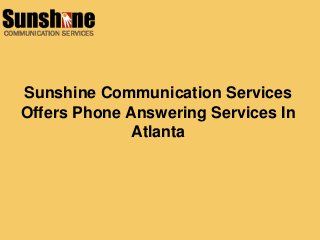 Sunshine Communication Services
Offers Phone Answering Services In
Atlanta
 