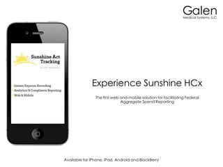 Experience Sunshine HCx
                The first web and mobile solution for facilitating Federal
                              Aggregate Spend Reporting




Available for iPhone, iPad, Android and BlackBerry
 