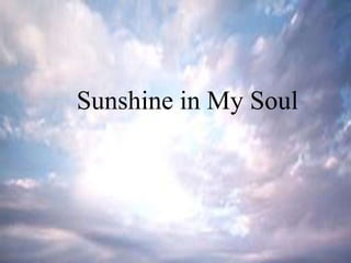 Sunshine in My Soul
 