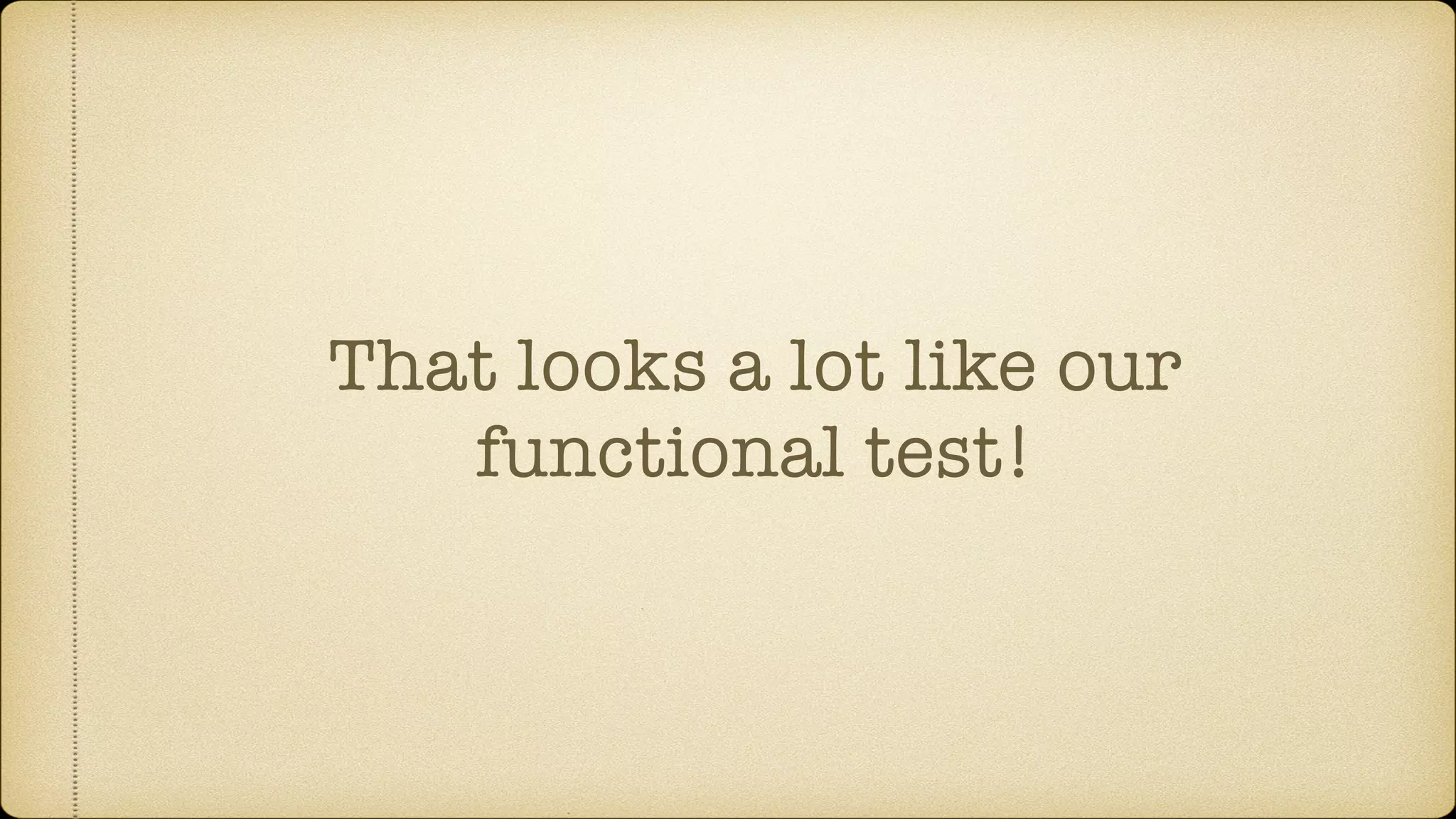 That looks a lot like our functional test! 
