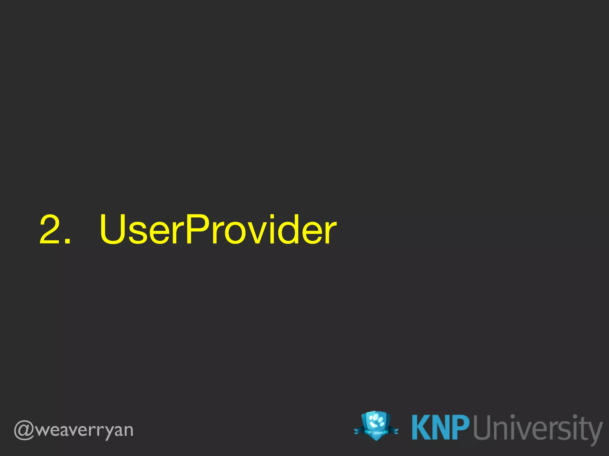 2. UserProvider @weaverryan 