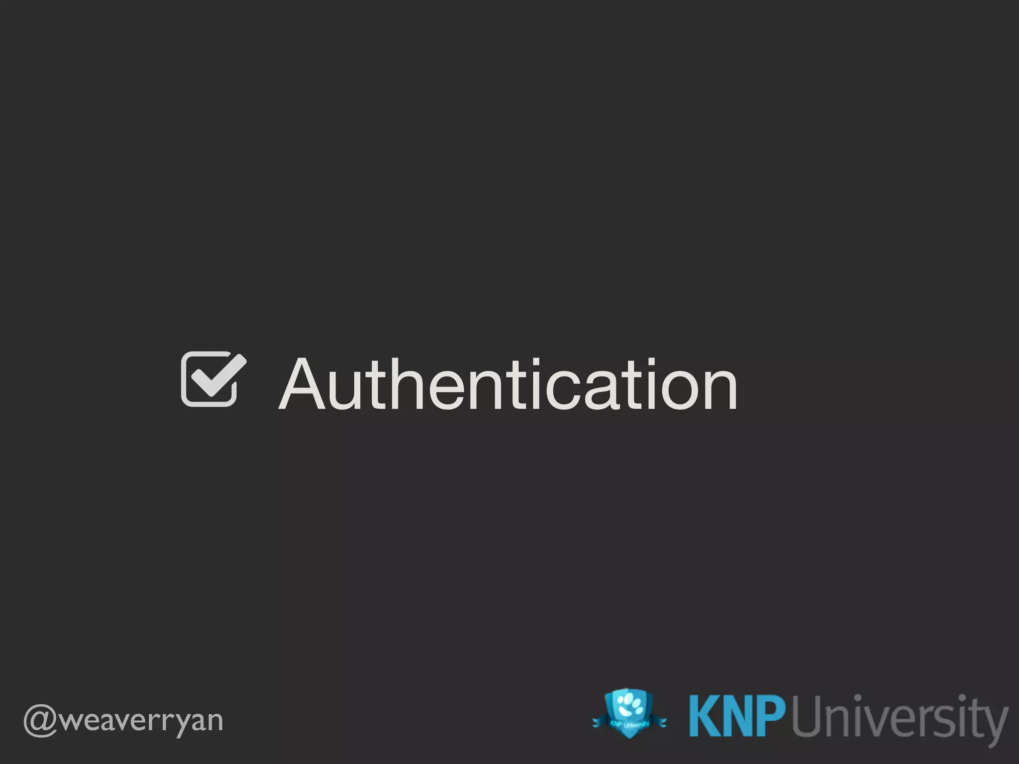 Authentication @weaverryan 