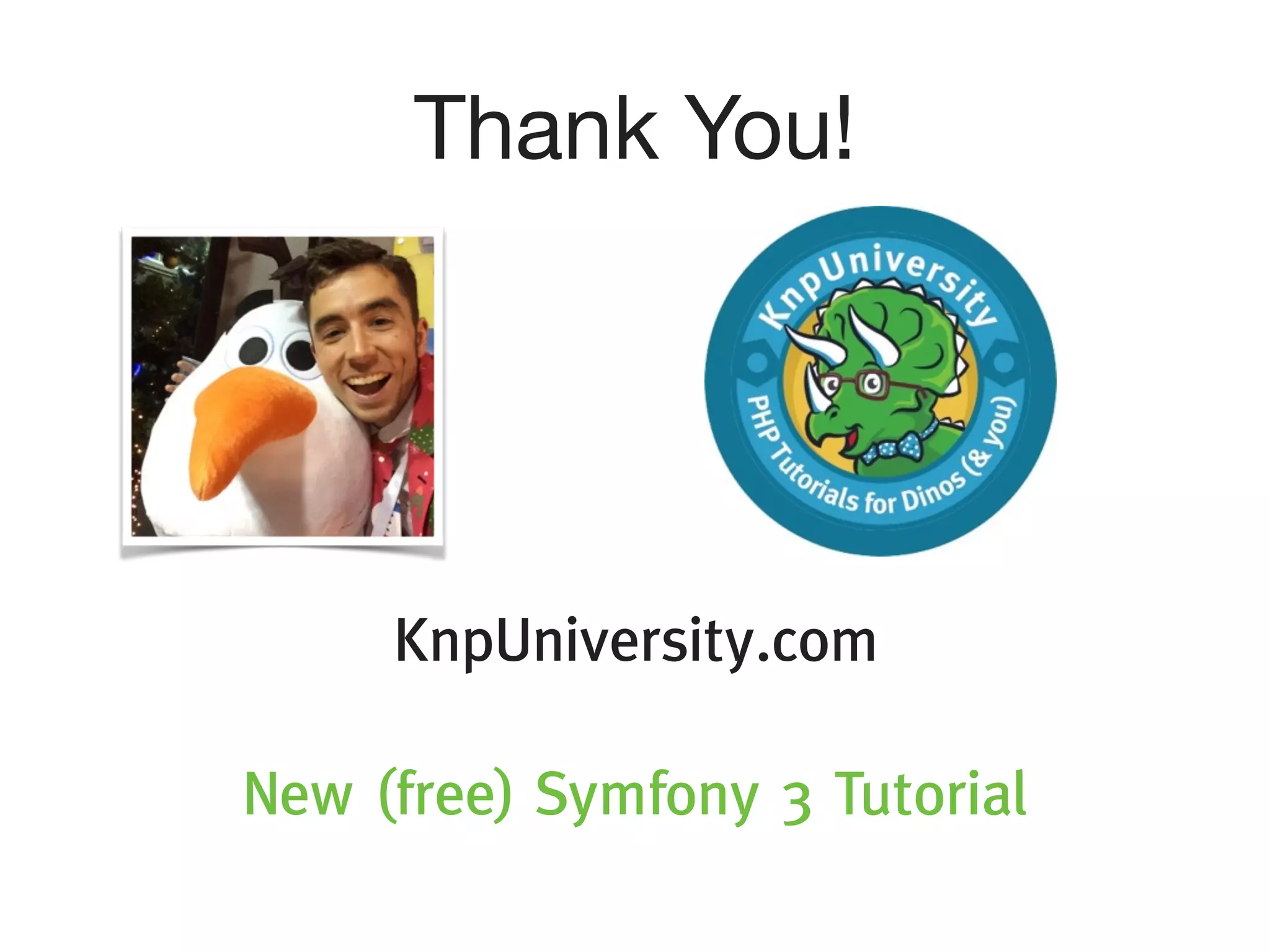 @weaverryan New (free) Symfony 3 Tutorial KnpUniversity.com Thank You! 