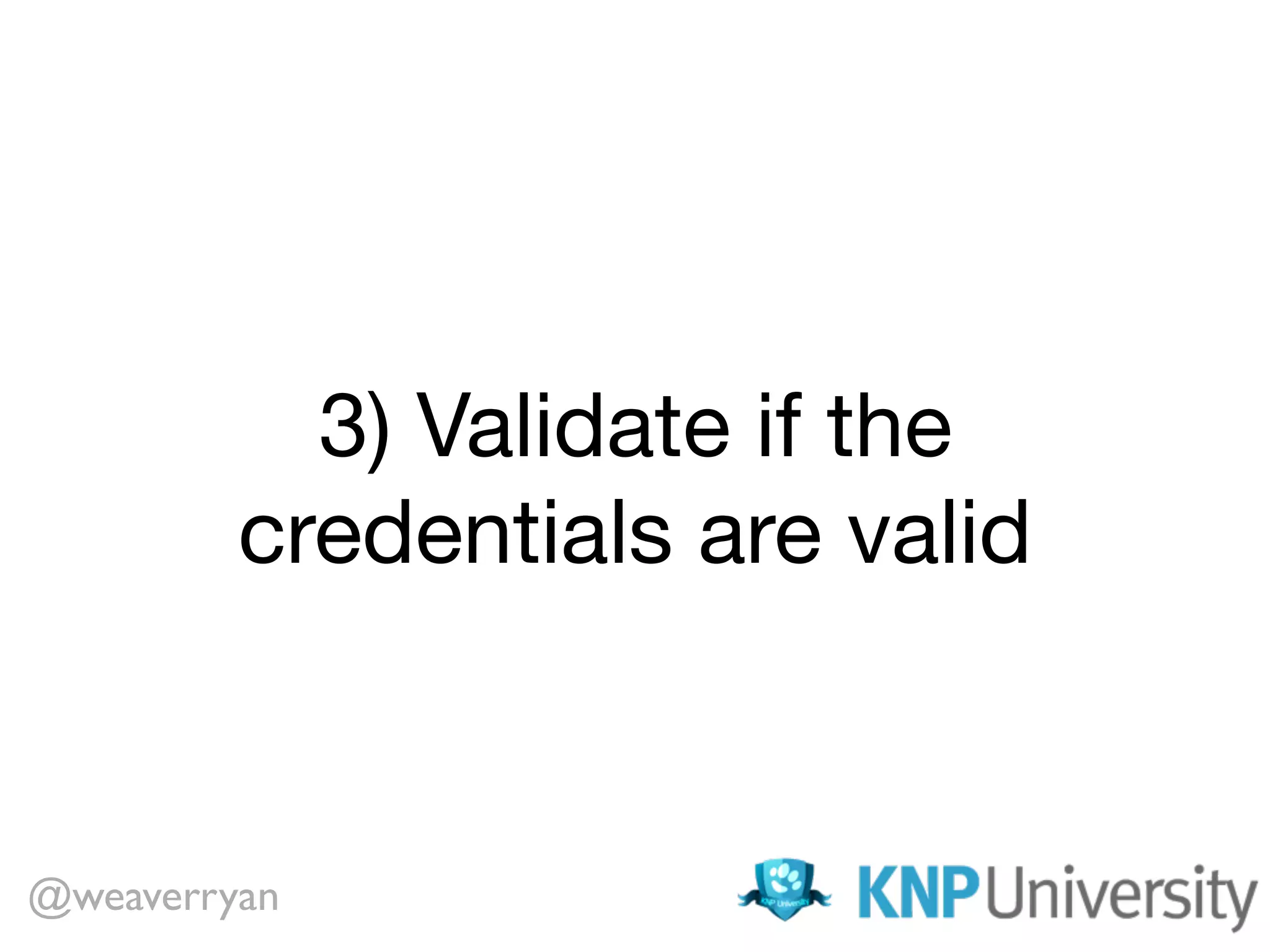 3) Validate if the credentials are valid @weaverryan 