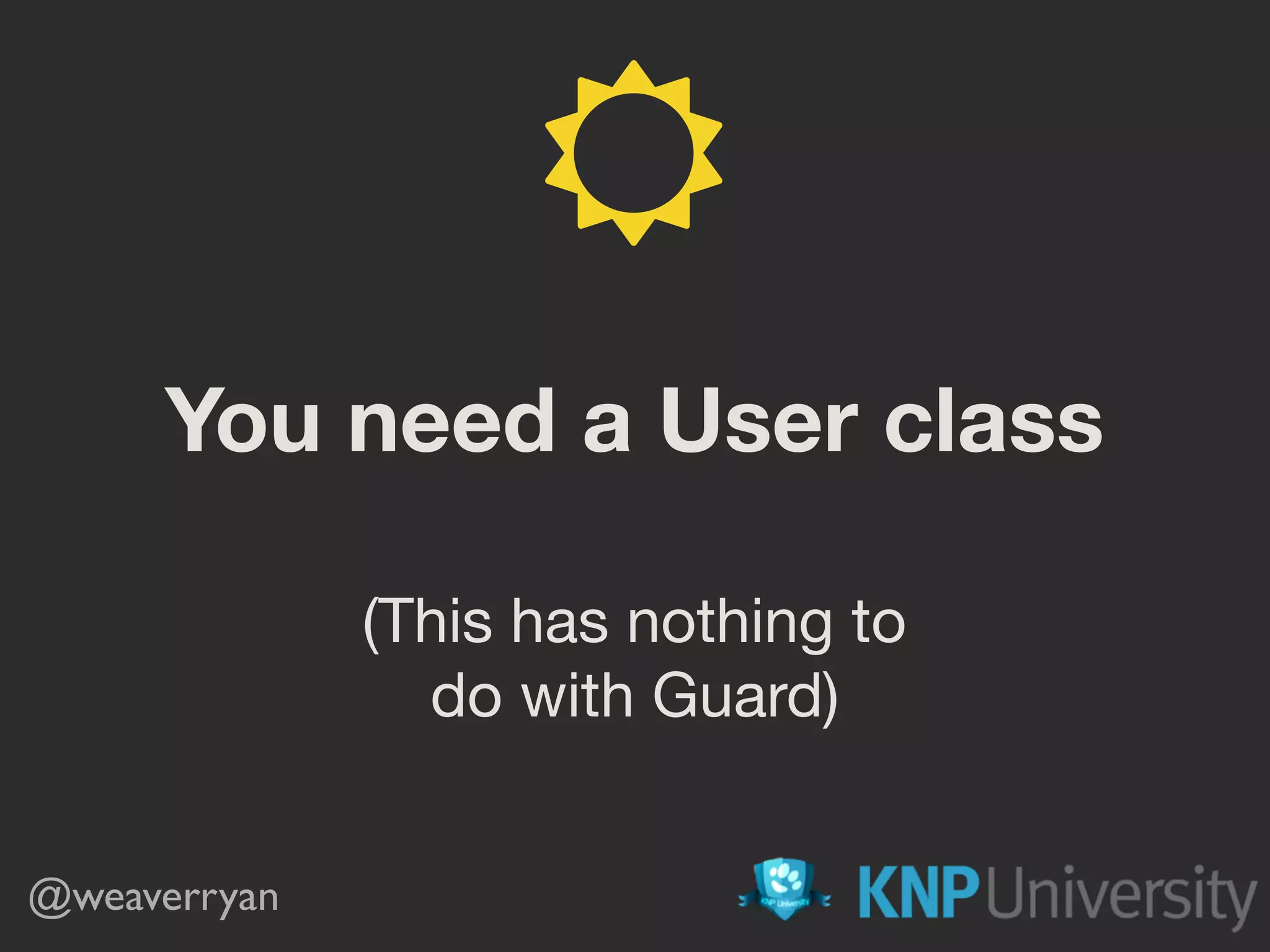 You need a User class (This has nothing to do with Guard) @weaverryan ☼ 