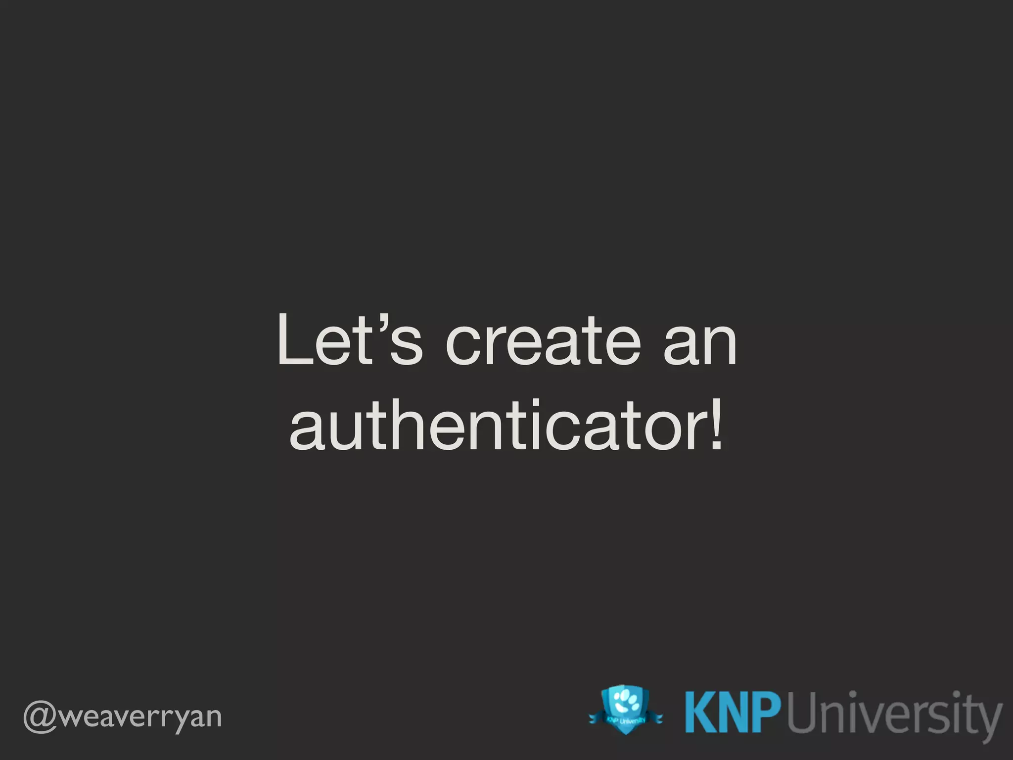 Let’s create an authenticator! @weaverryan 
