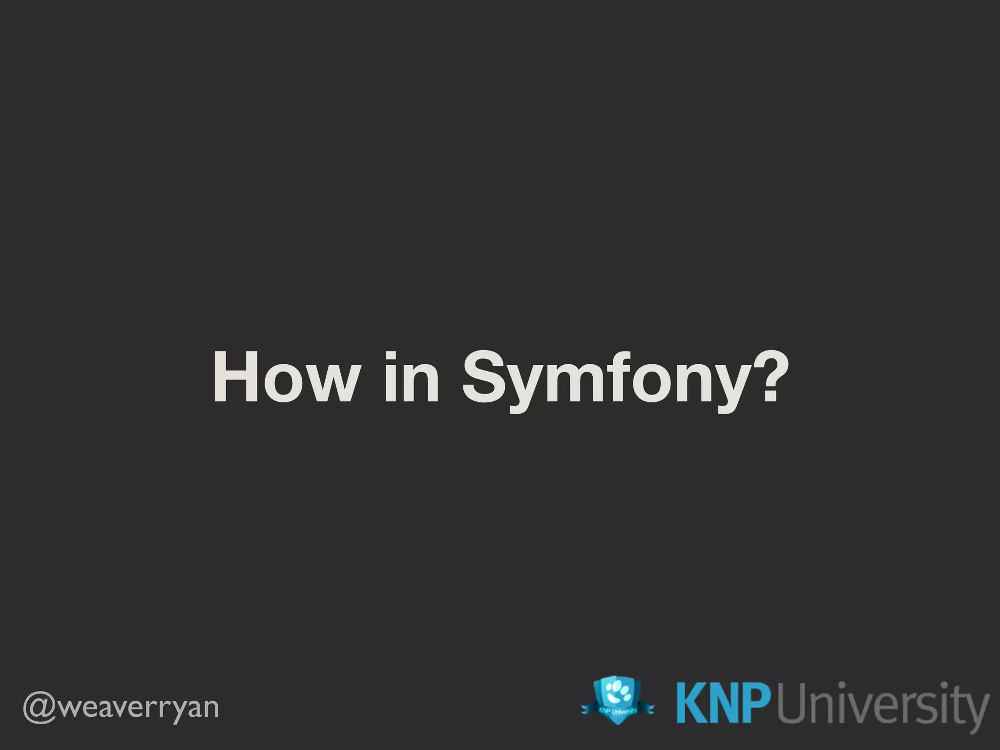 How in Symfony? @weaverryan 