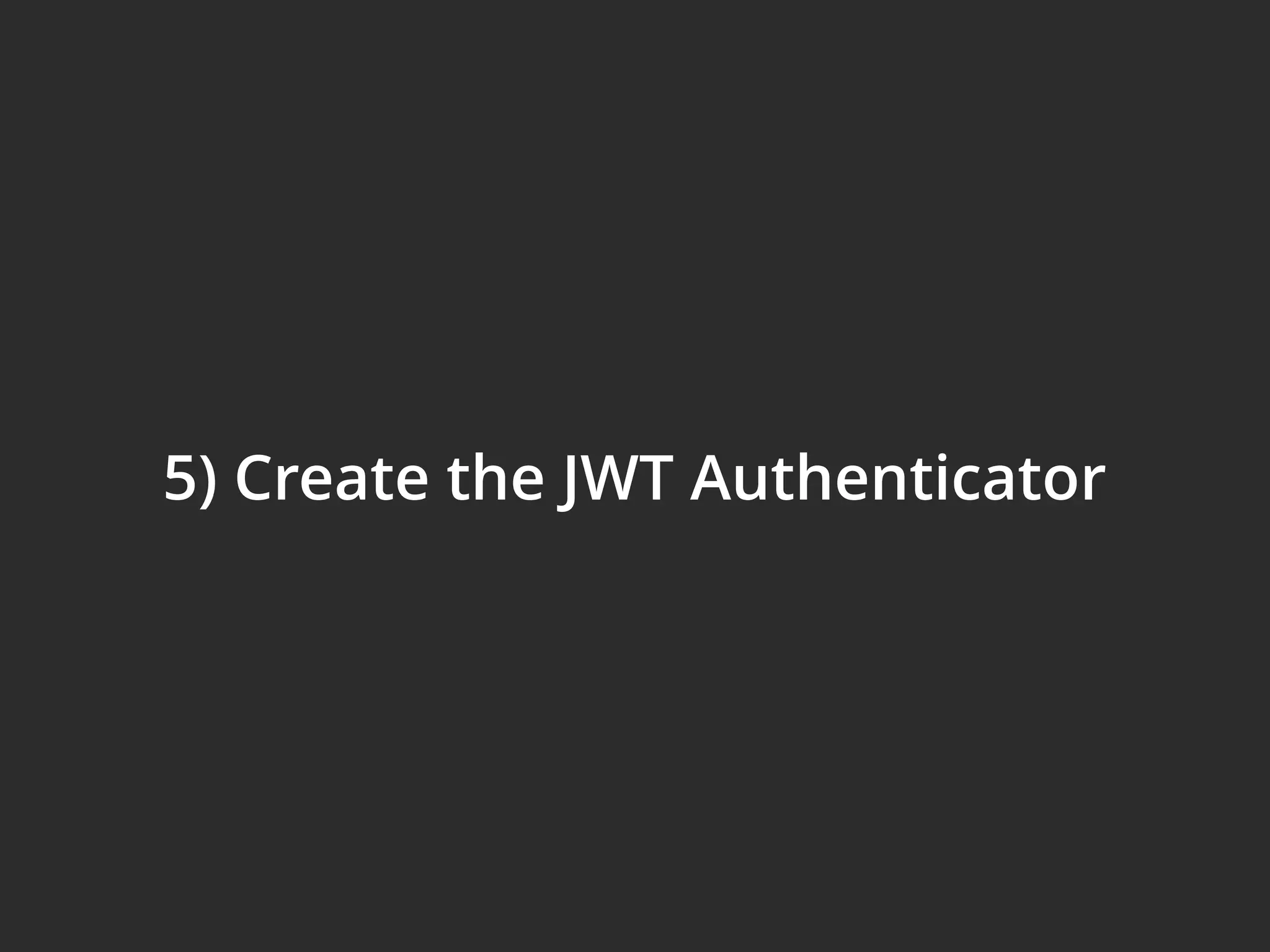 5) Create the JWT Authenticator 